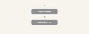 Simplepractice vs Therapynotes: A Detailed Comparison (Features, Cost & Reviews)