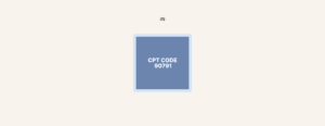 90791 CPT Code: Complete Description (+Reimbursement Details 2025)